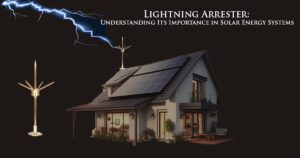 What is a Lightning Arrester? Understanding Its Importance in Solar Energy Systems