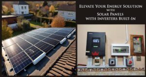 Elevate Your Energy Solution with Solar Panels with Inverters Built-In