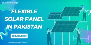 Flexible Solar Panel Price in Pakistan and HBL Solar Financing in 2024