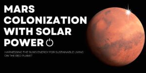 5 Powerful Ways Solar Energy Will Conquer Mars Colonization