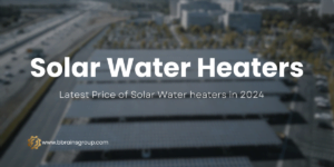 The Complete Guide to Solar Heaters in Pakistan in 2024.